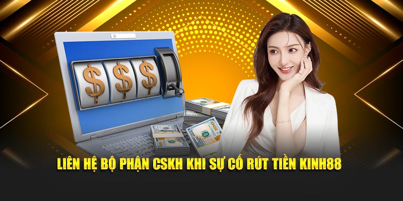 Liên hệ bộ phận CSKH khi sự cố rút tiền vipwin